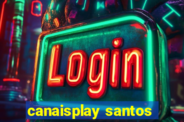 canaisplay santos